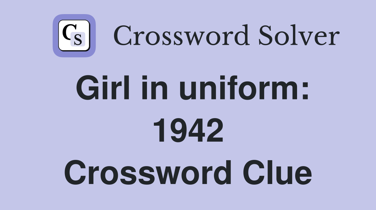 Girl in uniform: 1942 Crossword Clue
