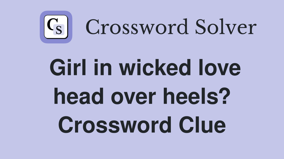 Girl in wicked love head over heels? Crossword Clue
