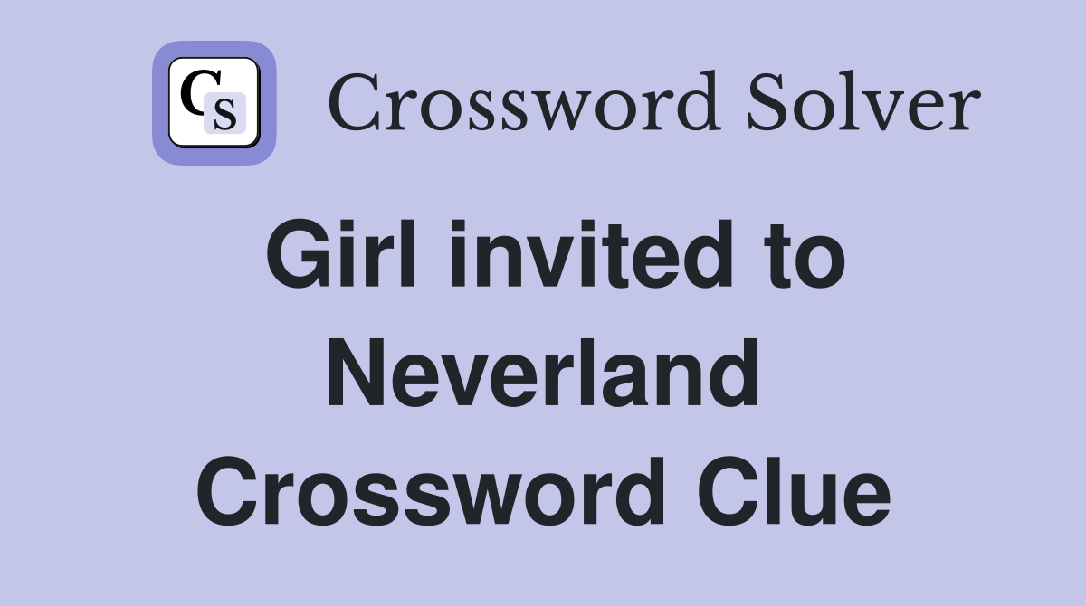 Girl invited to Neverland Crossword Clue