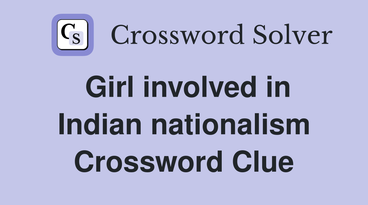 Girl involved in Indian nationalism Crossword Clue