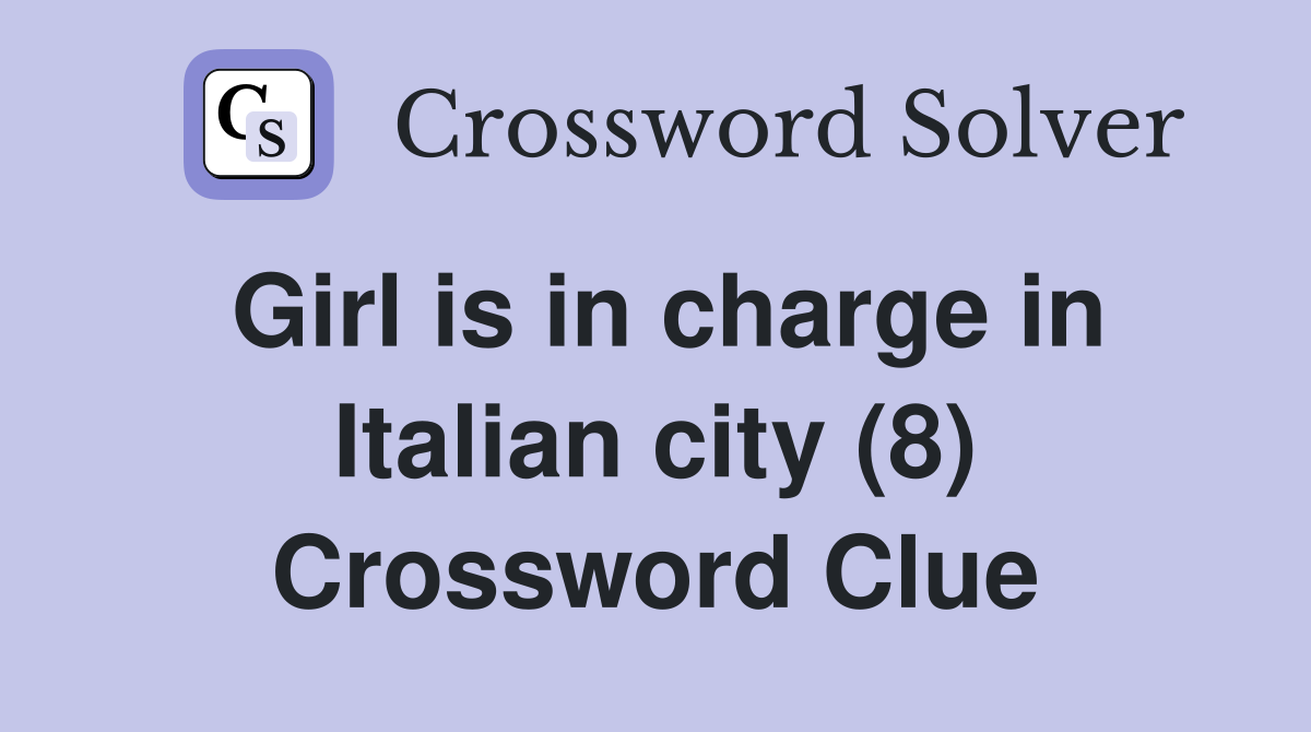 Girl is in charge in Italian city (8) Crossword Clue