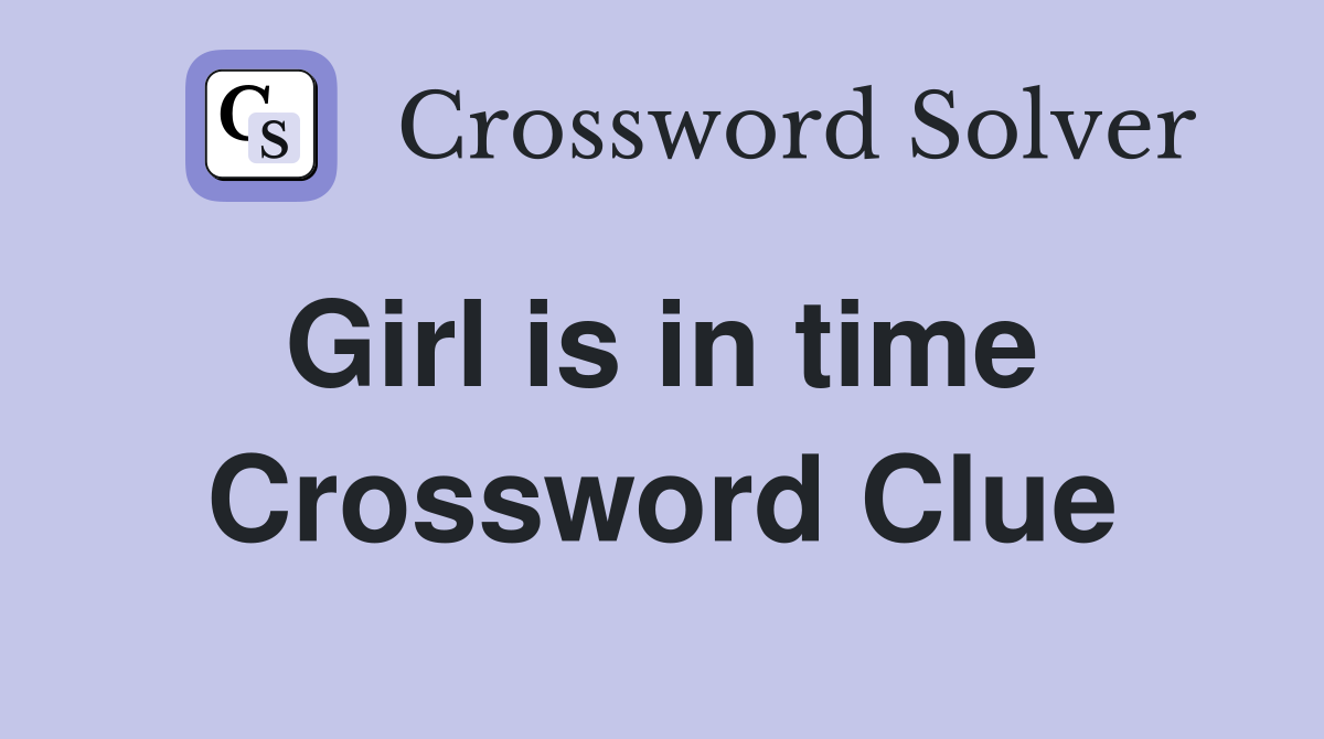 Girl is in time  Crossword Clue