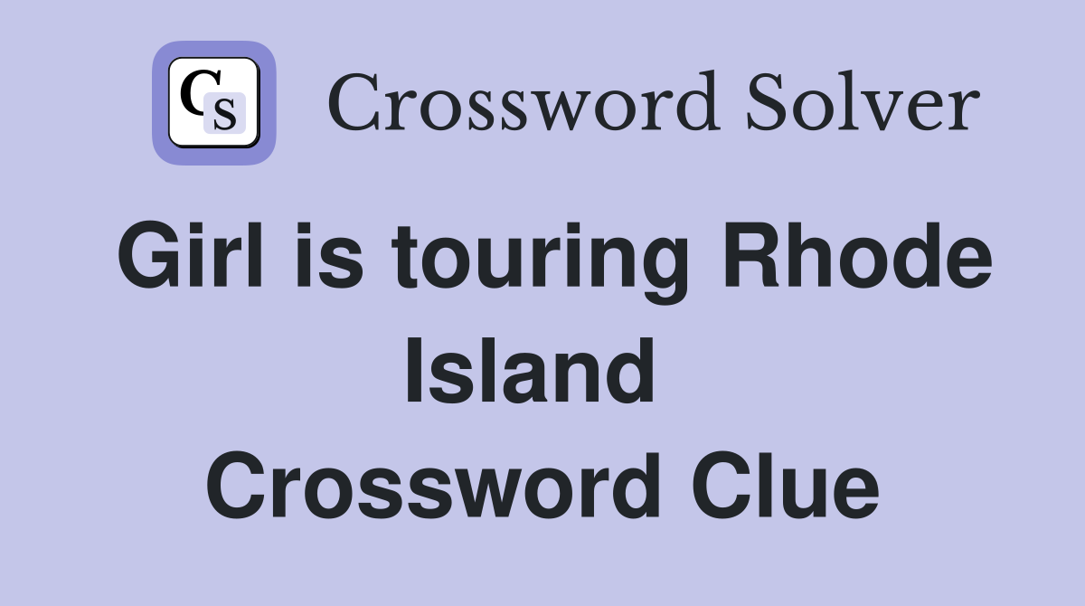 Girl is touring Rhode Island  Crossword Clue