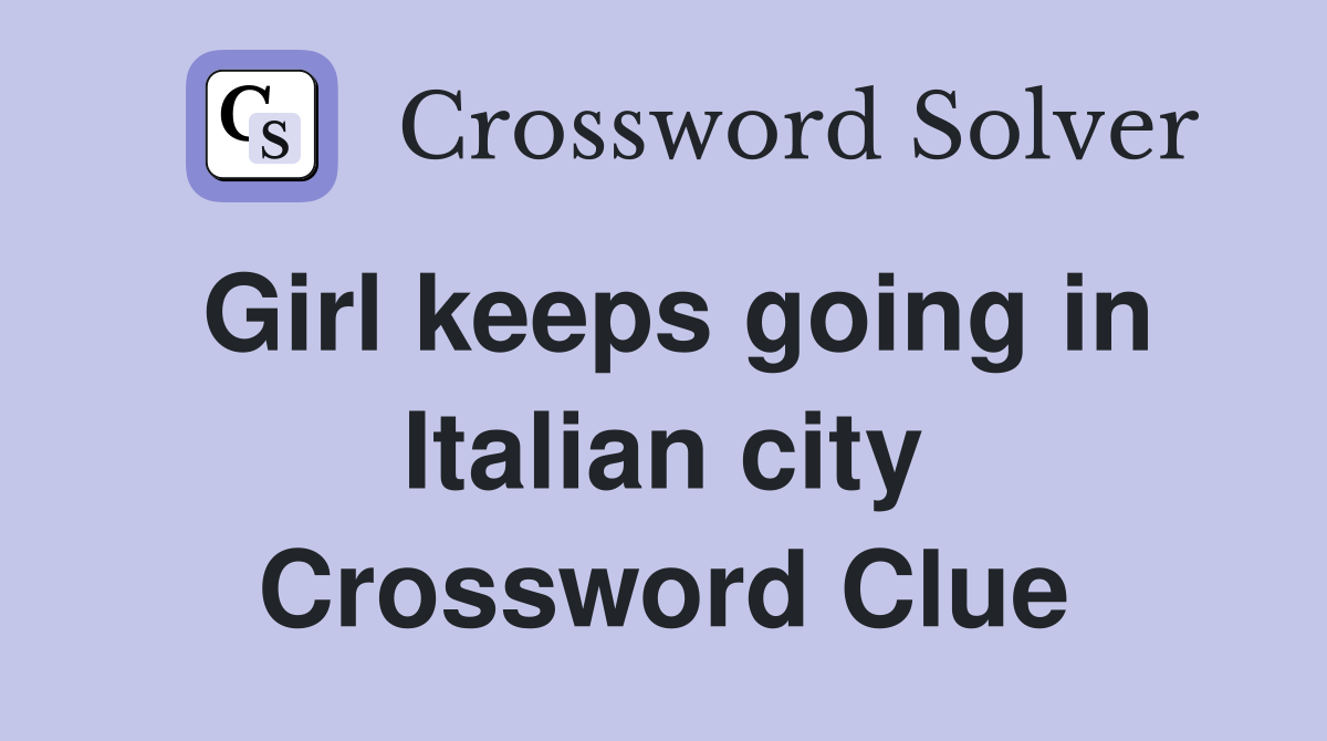 Girl keeps going in Italian city Crossword Clue