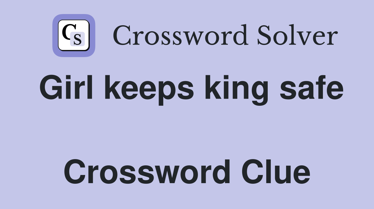 Girl keeps king safe  Crossword Clue