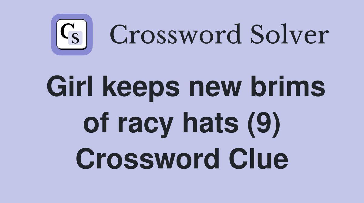 Girl keeps new brims of racy hats (9) Crossword Clue