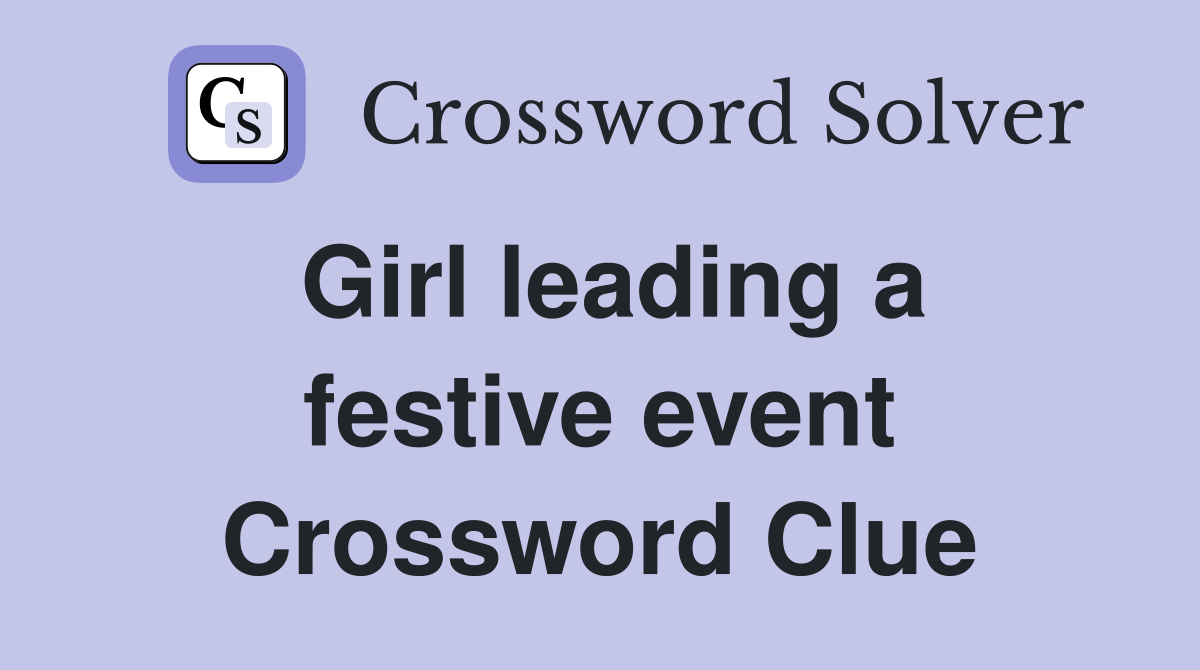 Girl leading a festive event Crossword Clue