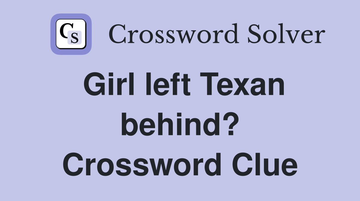Girl left Texan behind? Crossword Clue