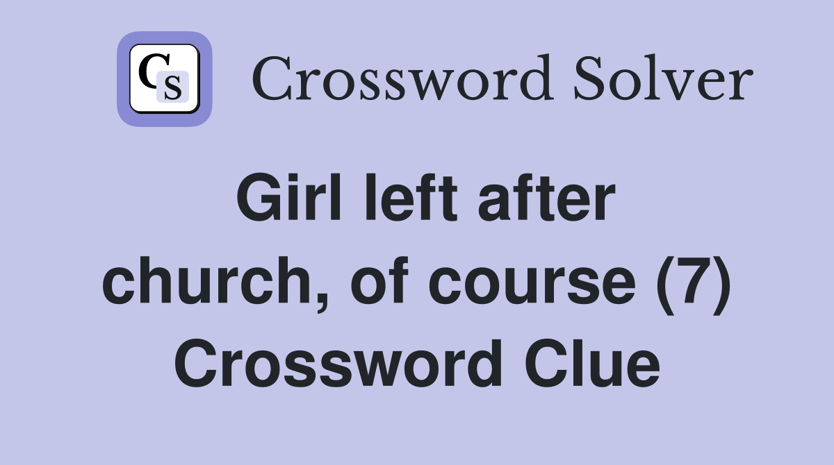 Girl left after church, of course (7) Crossword Clue