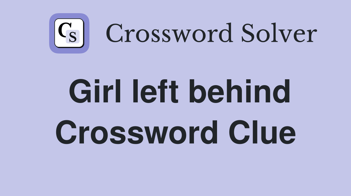 Girl left behind Crossword Clue