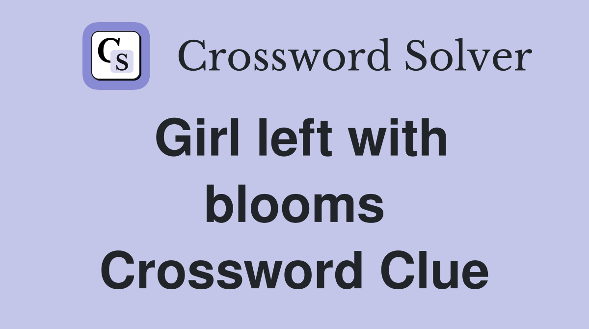 Girl left with blooms Crossword Clue