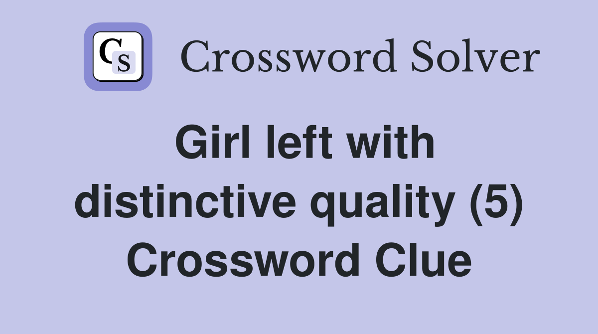 Girl left with distinctive quality (5) Crossword Clue