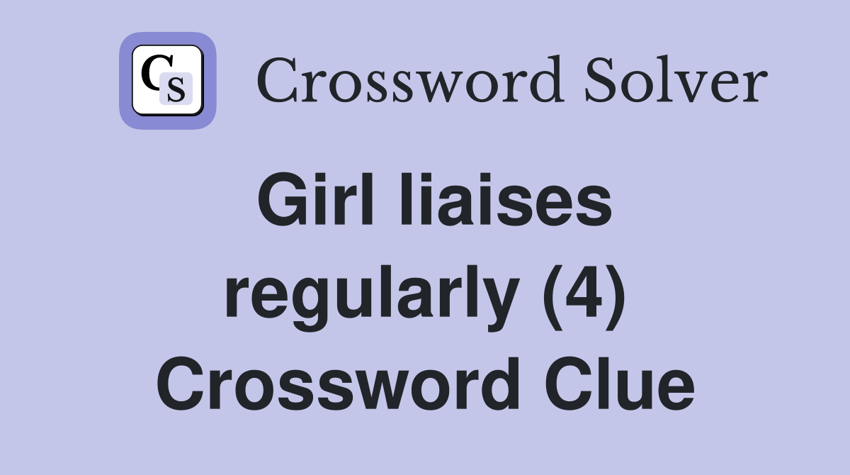 Girl liaises regularly (4) Crossword Clue