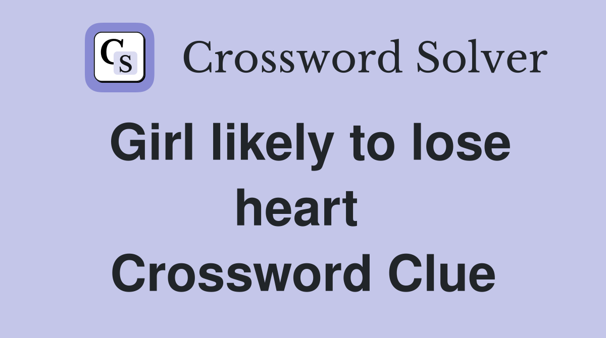 Girl likely to lose heart  Crossword Clue