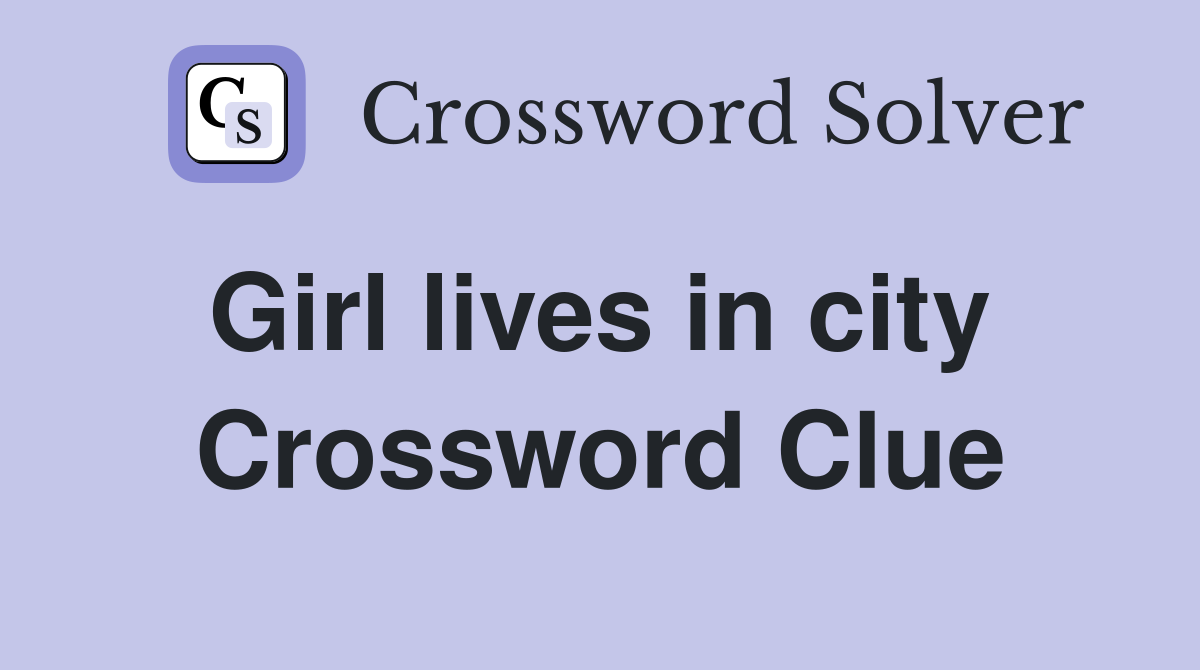 Girl lives in city  Crossword Clue