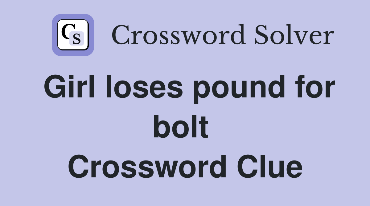 Girl loses pound for bolt  Crossword Clue