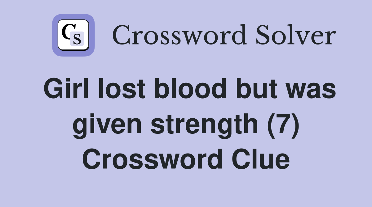 Girl lost blood but was given strength (7) Crossword Clue