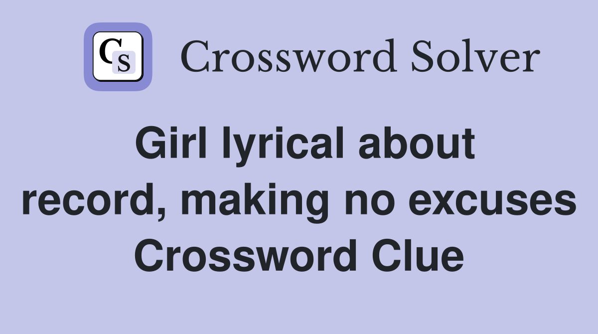 Girl lyrical about record, making no excuses Crossword Clue