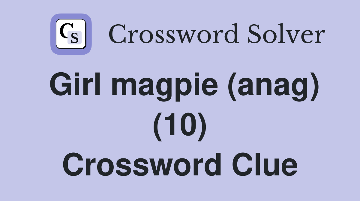 Girl magpie (anag) (10) Crossword Clue