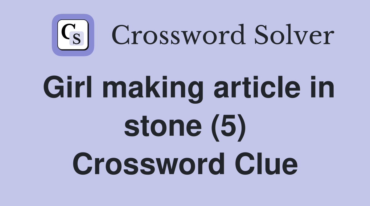 Girl making article in stone (5) Crossword Clue