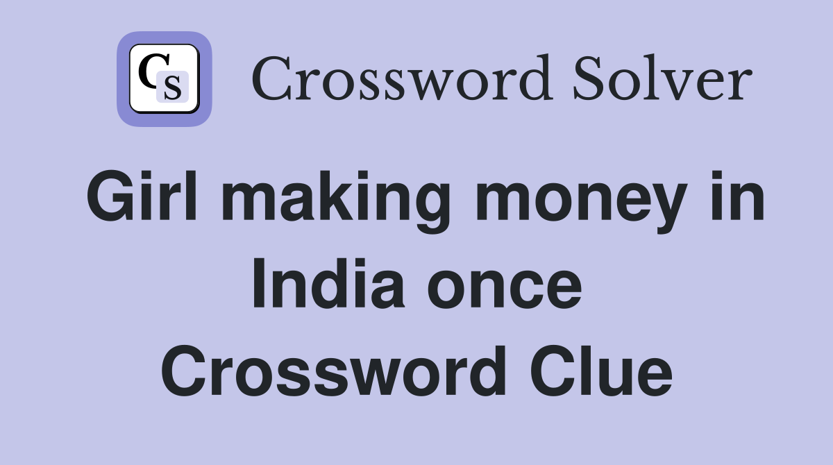 Girl making money in India once Crossword Clue