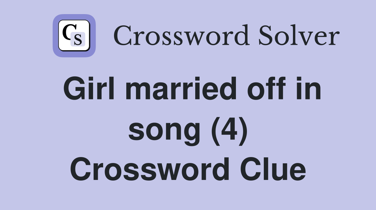 Girl married off in song (4) Crossword Clue