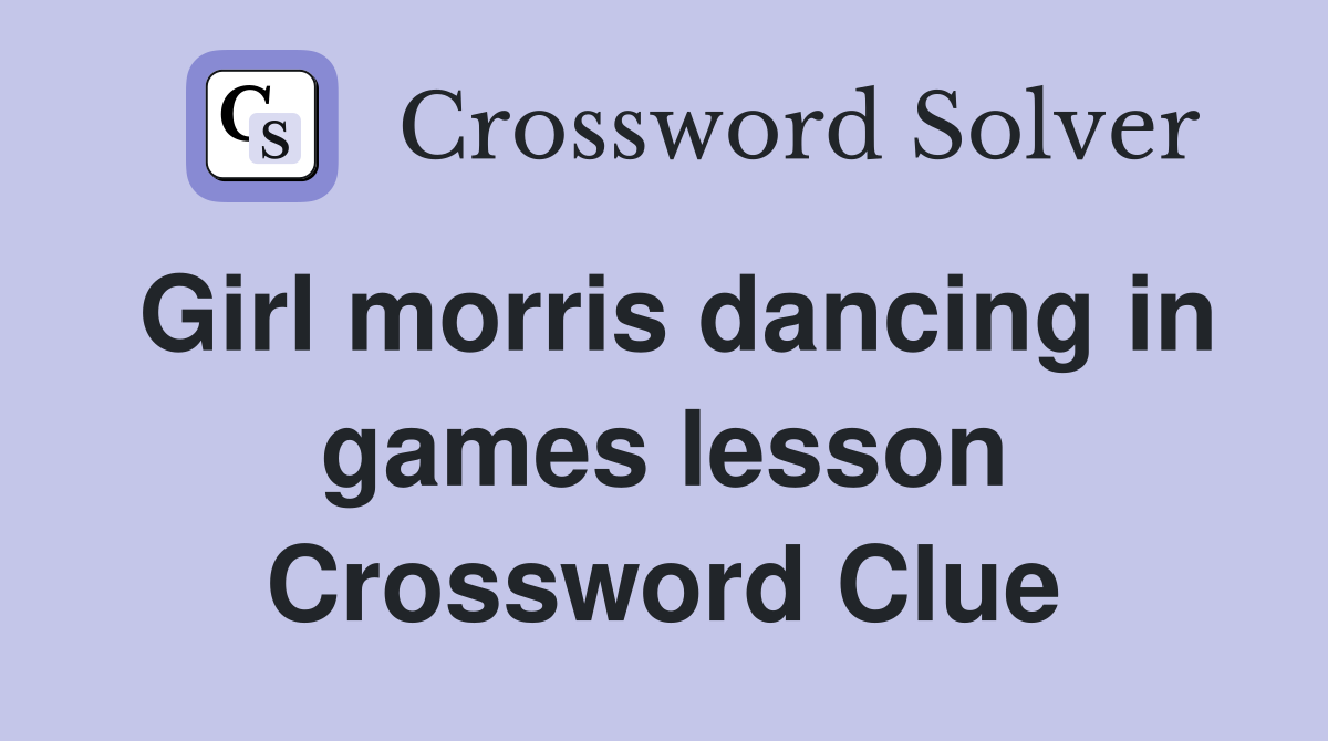 Girl morris dancing in games lesson Crossword Clue