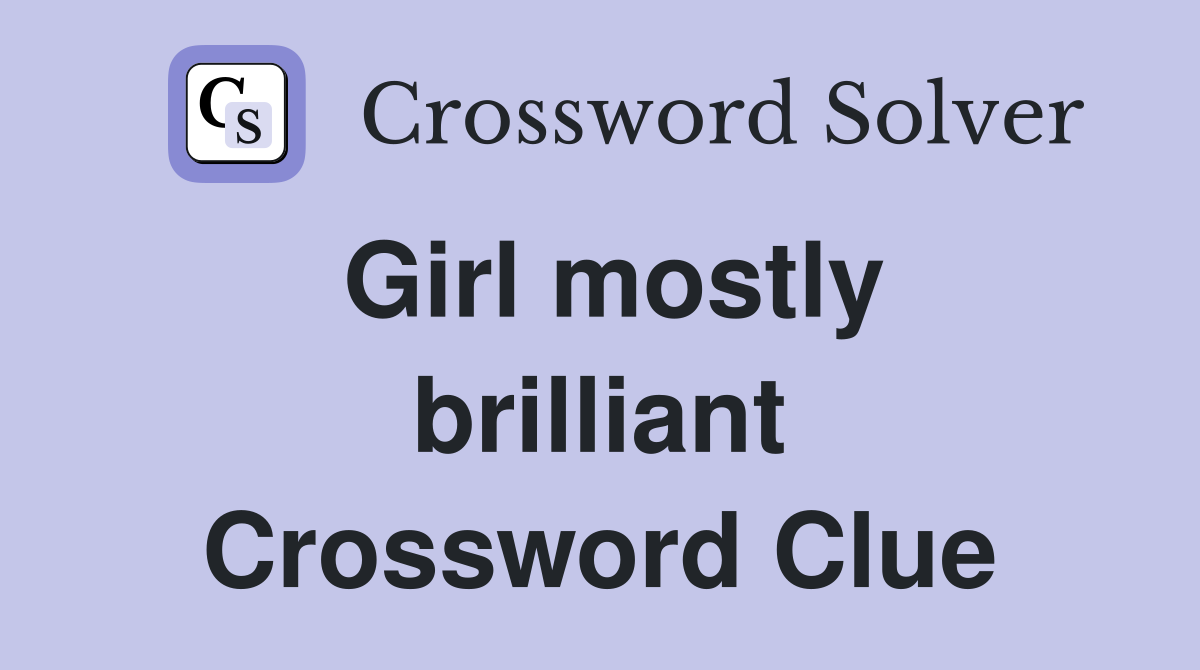Girl mostly brilliant Crossword Clue