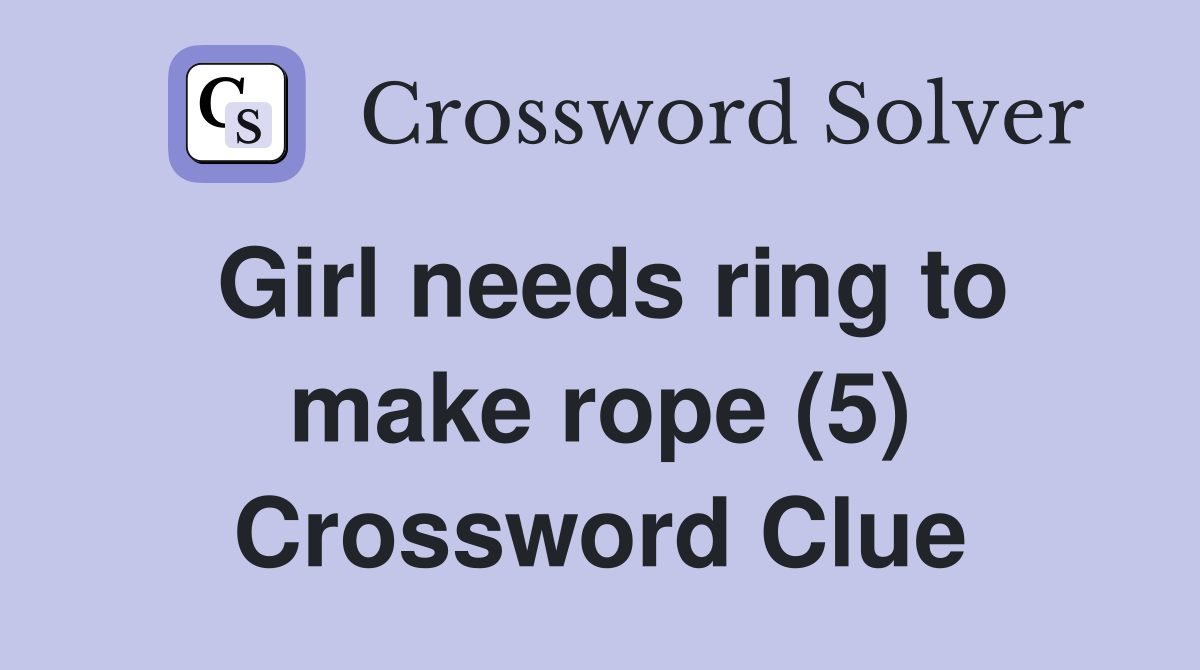 Girl needs ring to make rope (5) Crossword Clue