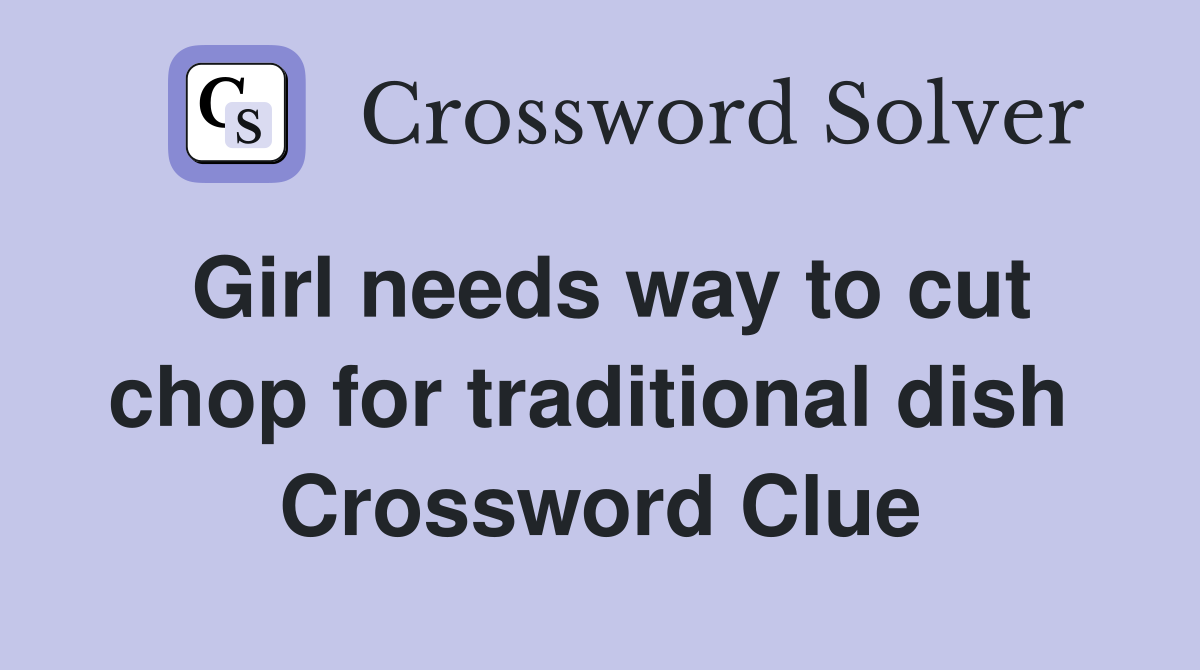 Girl needs way to cut chop for traditional dish  Crossword Clue