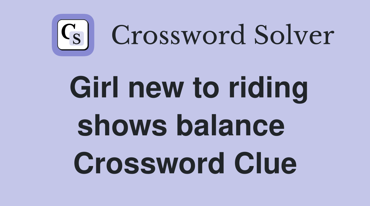 Girl new to riding shows balance  Crossword Clue