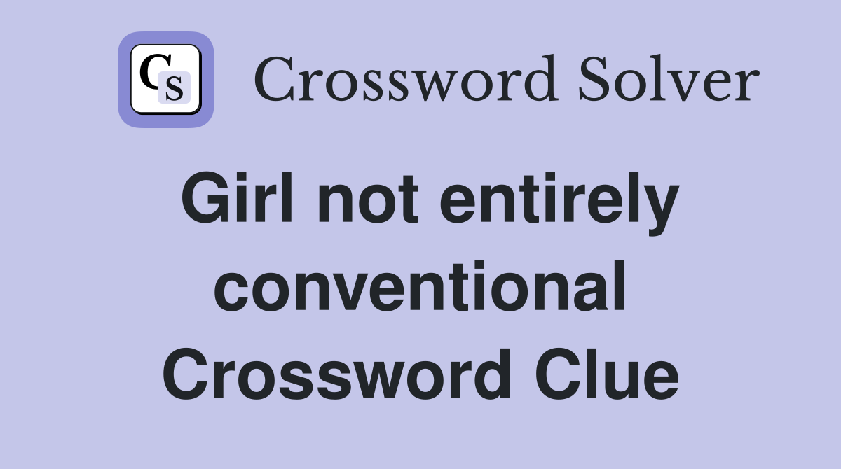 Girl not entirely conventional Crossword Clue