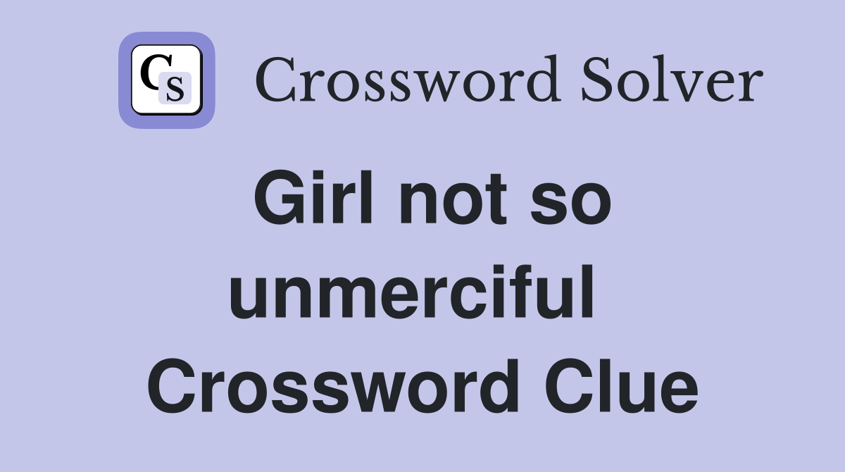 Girl not so unmerciful  Crossword Clue