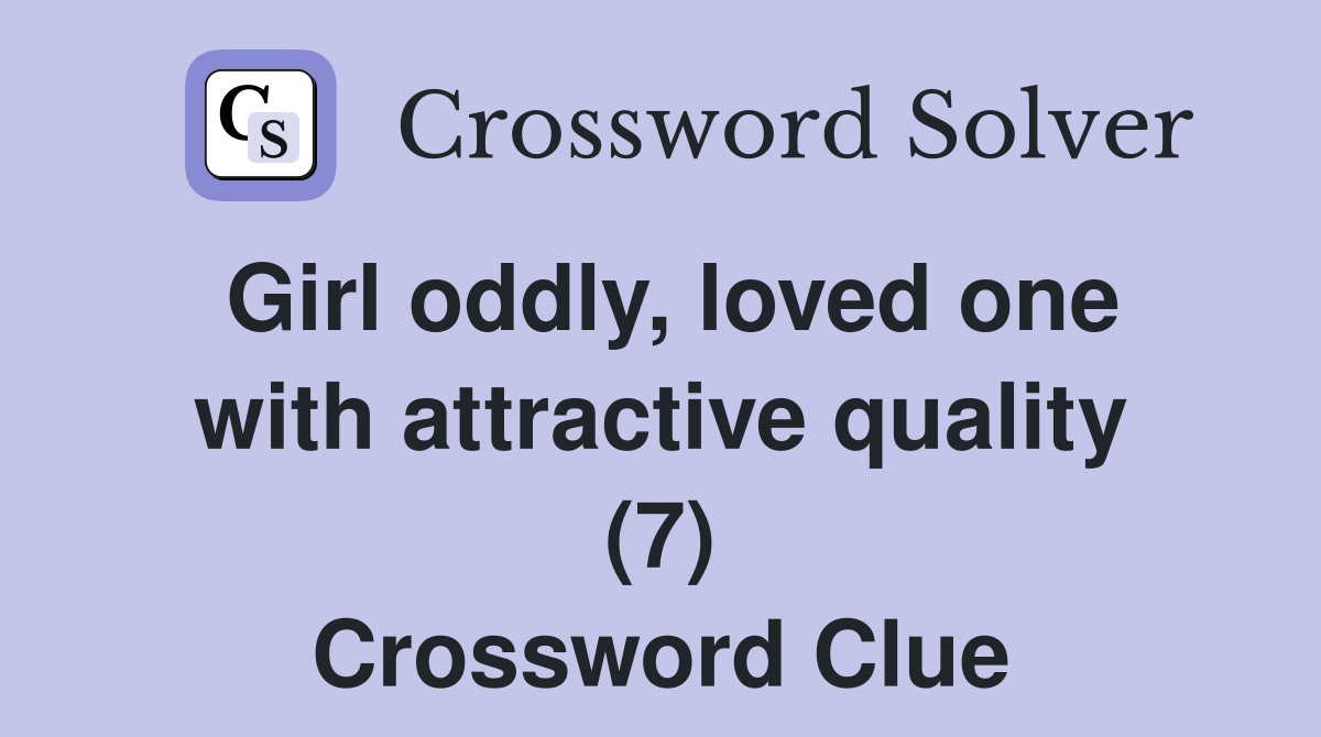 Girl oddly, loved one with attractive quality (7) Crossword Clue