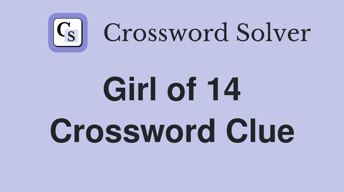 Girl of 14  Crossword Clue