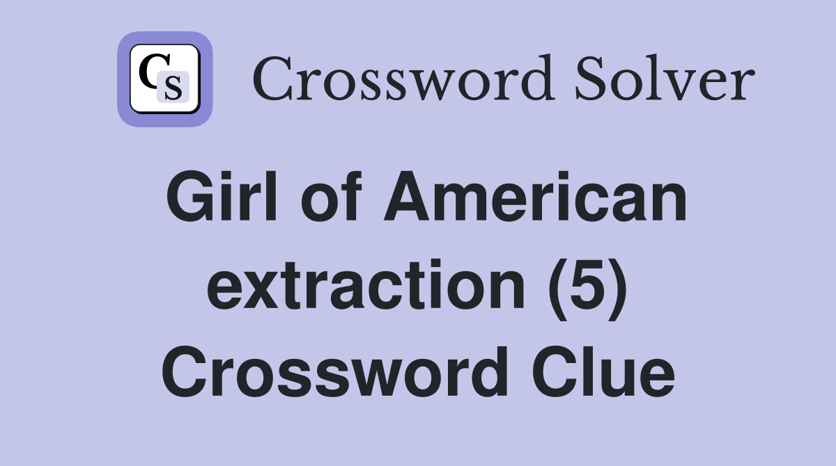 Girl of American extraction (5) Crossword Clue