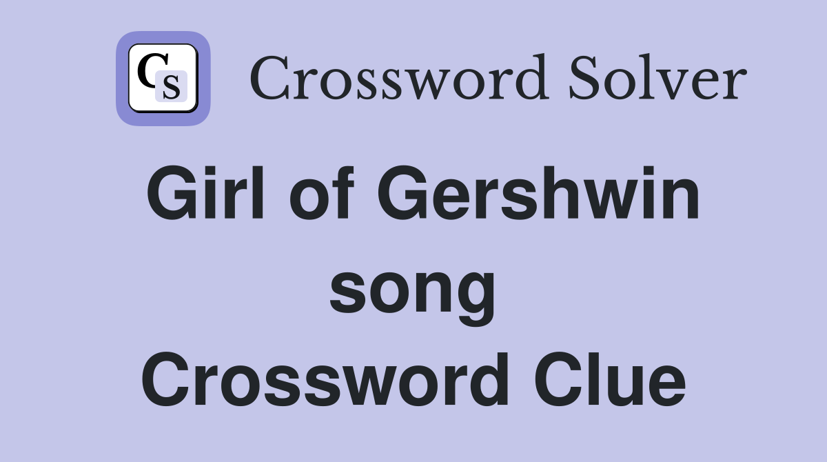 Girl of Gershwin song Crossword Clue