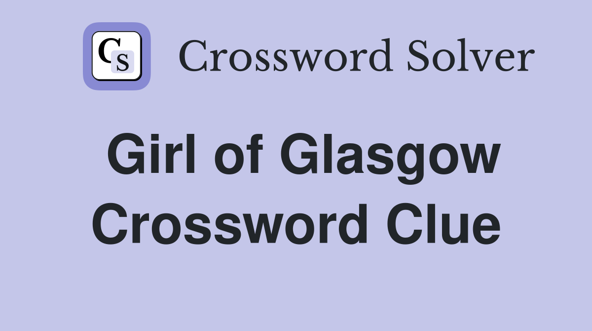 Girl of Glasgow Crossword Clue