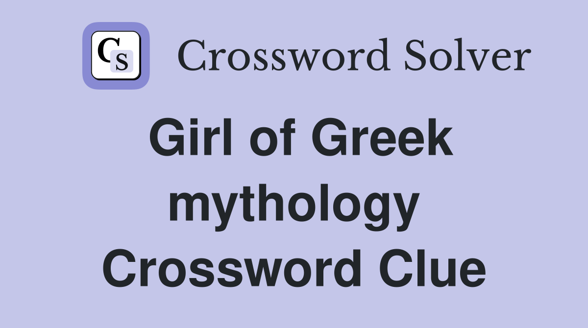 Girl of Greek mythology Crossword Clue
