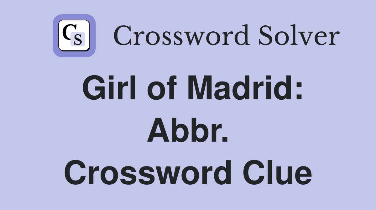 Girl of Madrid: Abbr. Crossword Clue