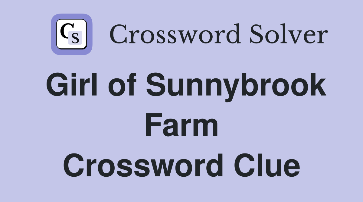 Girl of Sunnybrook Farm Crossword Clue