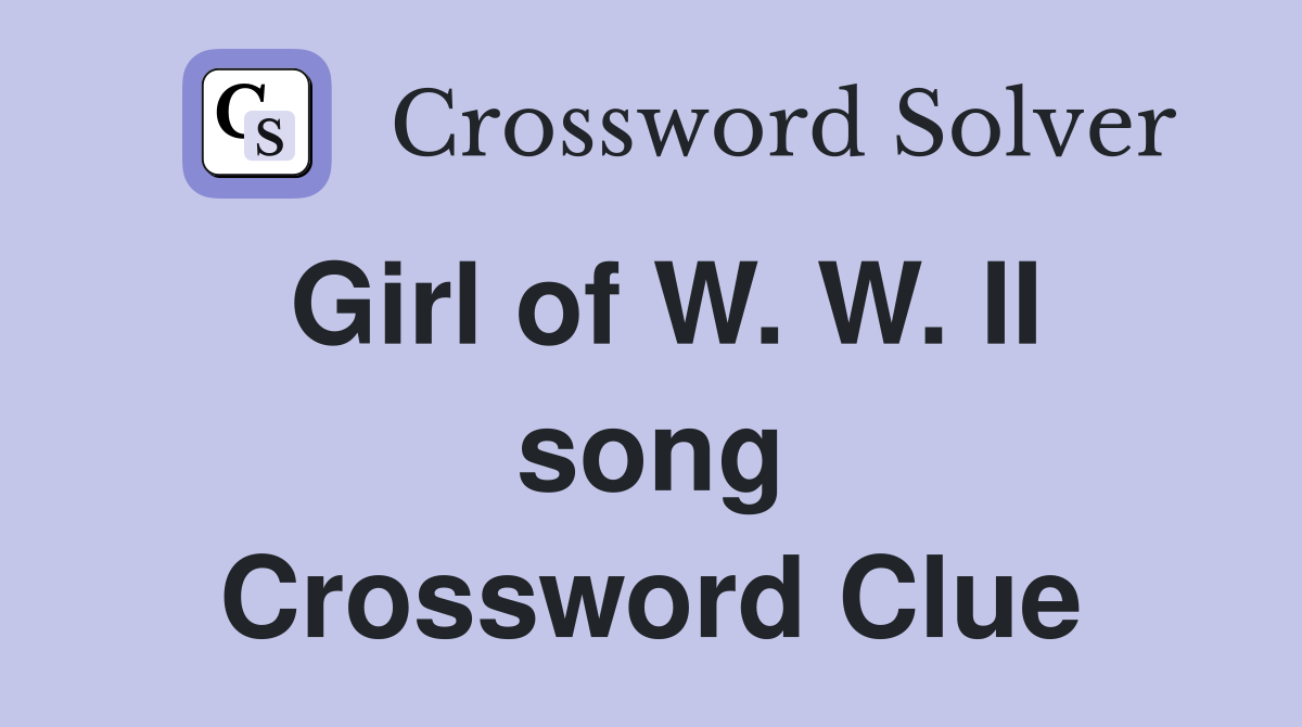 Girl of W. W. II song Crossword Clue