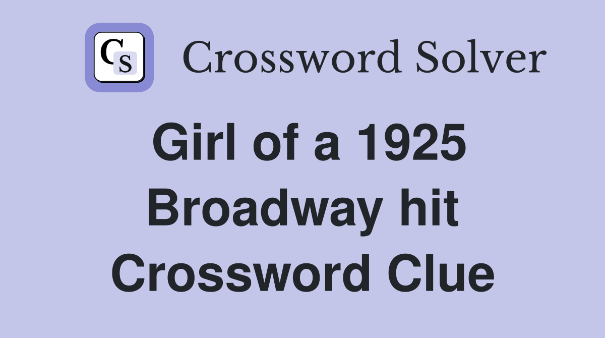 Girl of a 1925 Broadway hit Crossword Clue