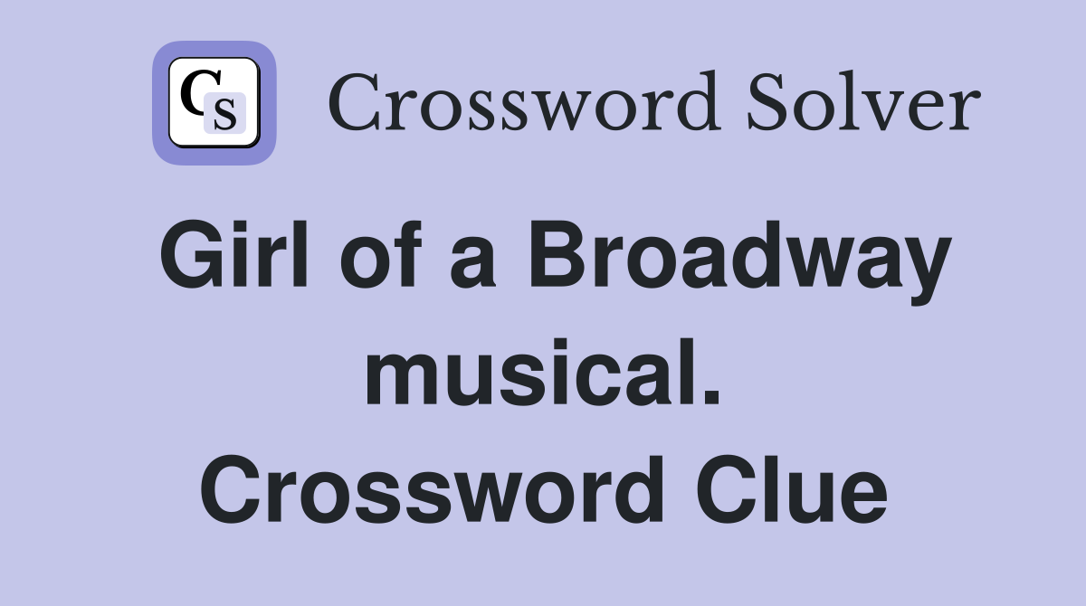 Girl of a Broadway musical. Crossword Clue
