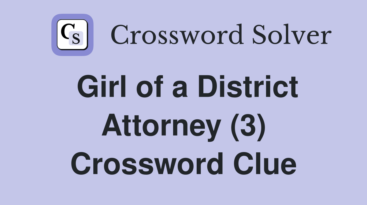 Girl of a District Attorney (3) Crossword Clue