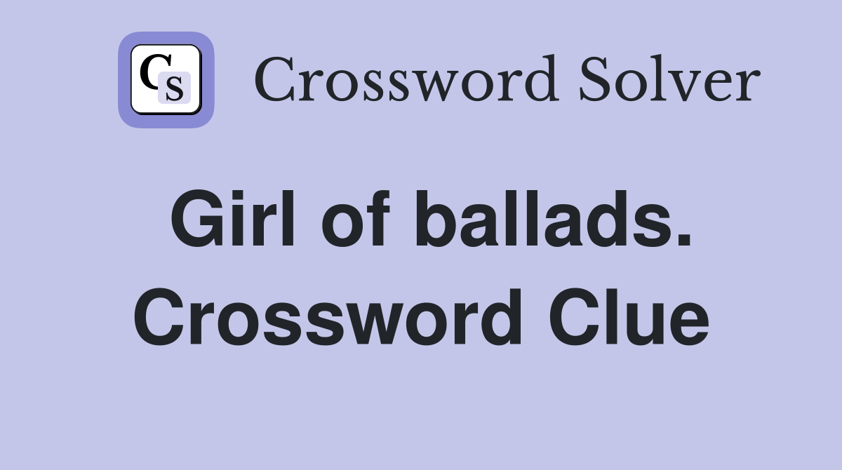 Girl of ballads. Crossword Clue