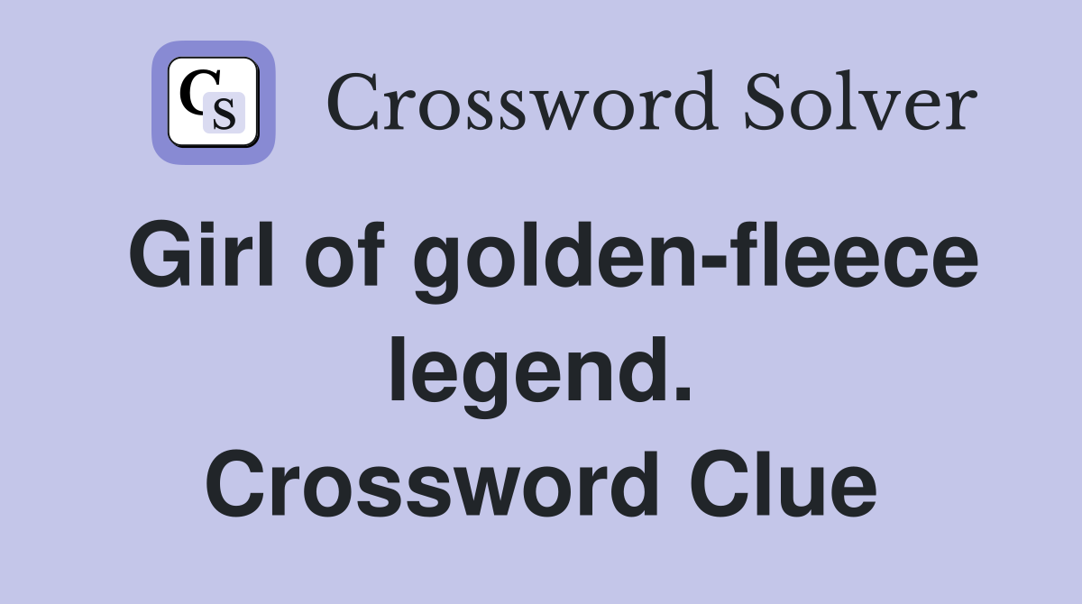 Girl of golden-fleece legend. Crossword Clue