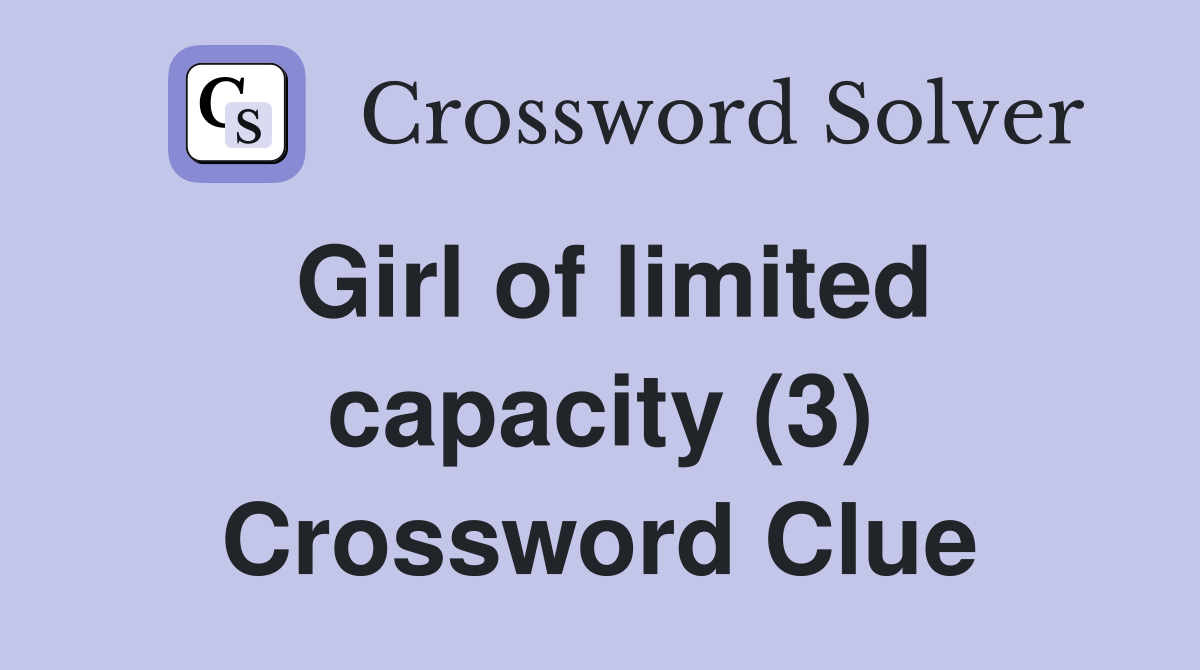 Girl of limited capacity (3) Crossword Clue
