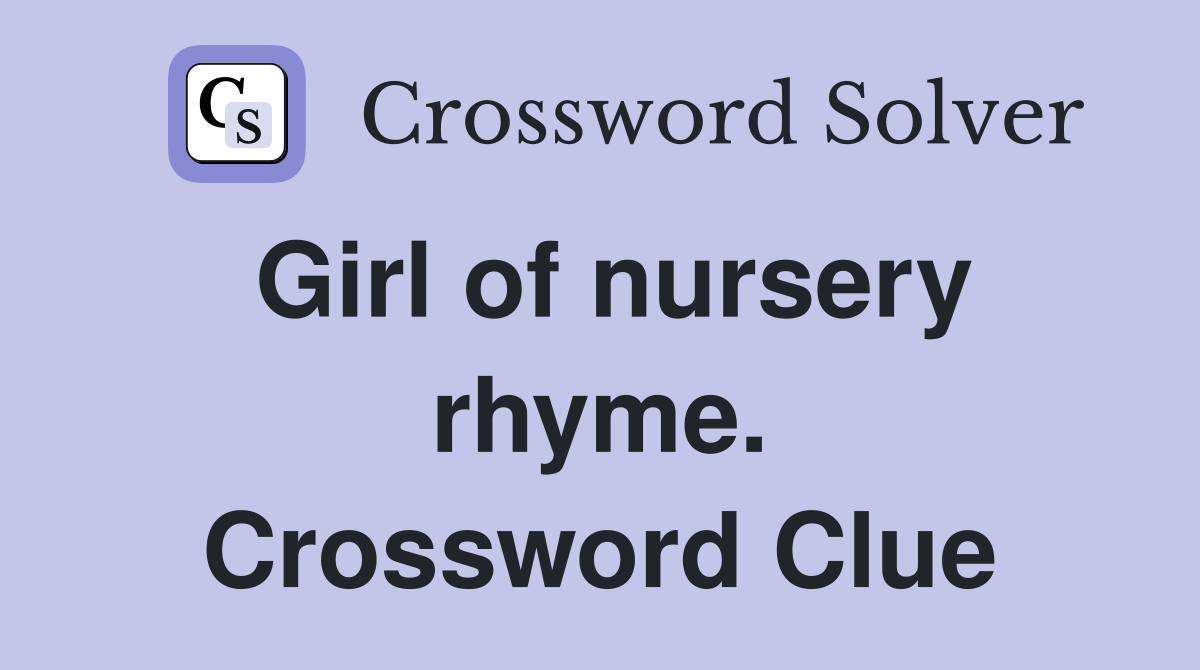 Girl of nursery rhyme. Crossword Clue