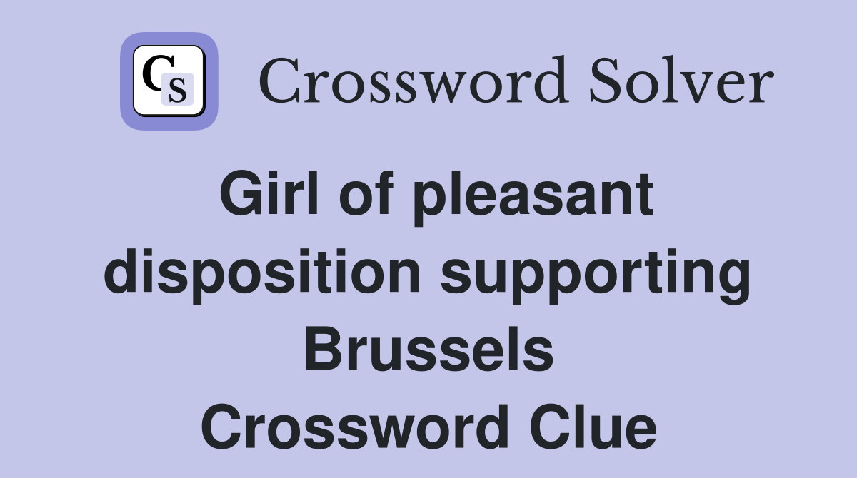 Girl of pleasant disposition supporting Brussels Crossword Clue